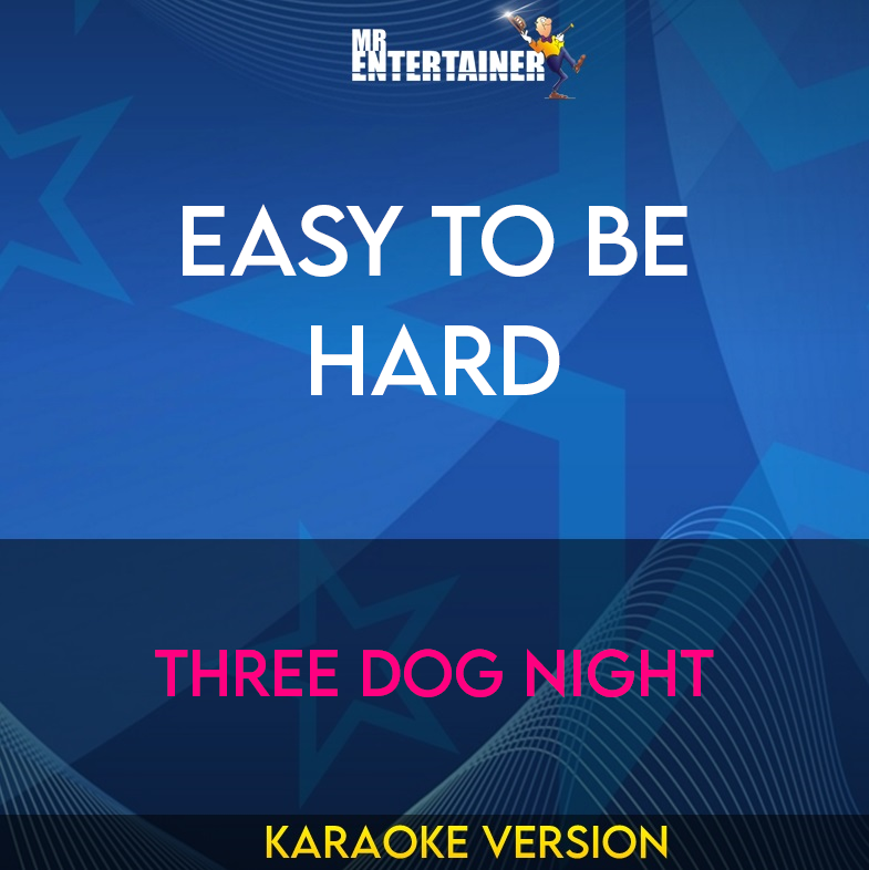 Easy To Be Hard - Three Dog Night (Karaoke Version) from Mr Entertainer Karaoke