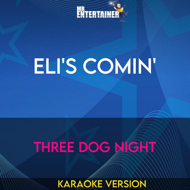 Eli's Comin' - Three Dog Night (Karaoke Version) from Mr Entertainer Karaoke