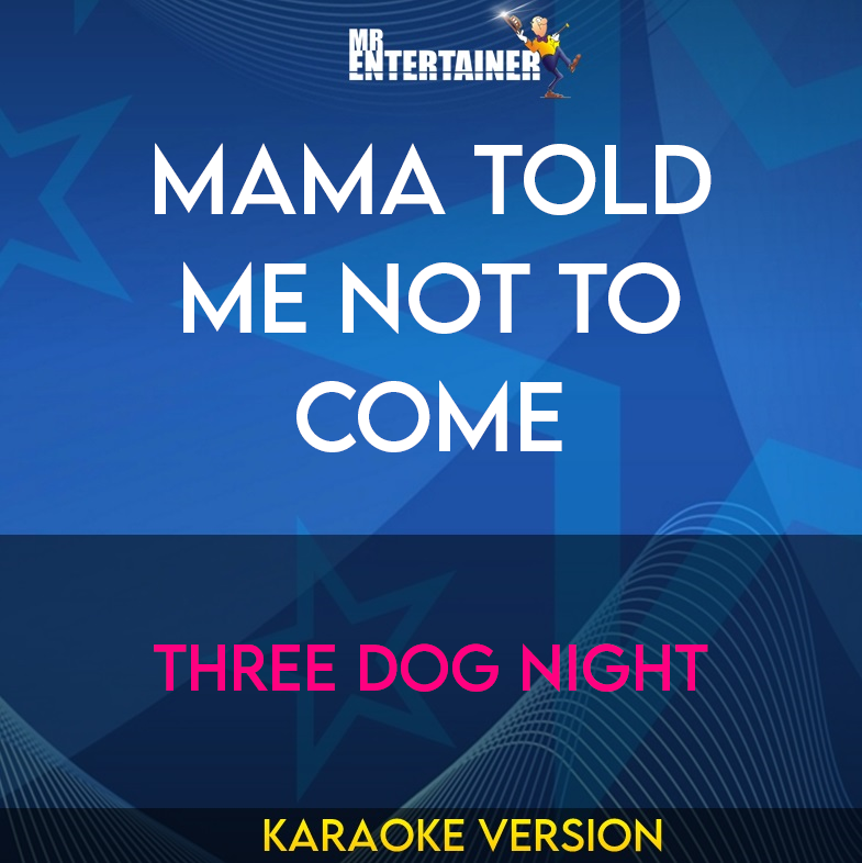 Mama Told Me Not To Come - Three Dog Night (Karaoke Version) from Mr Entertainer Karaoke