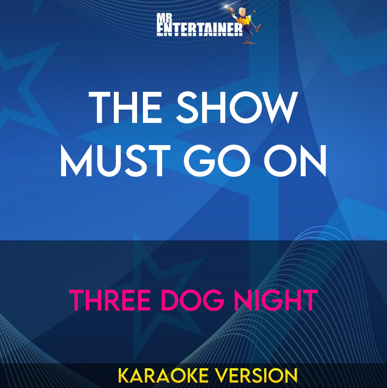 The Show Must Go On - Three Dog Night (Karaoke Version) from Mr Entertainer Karaoke