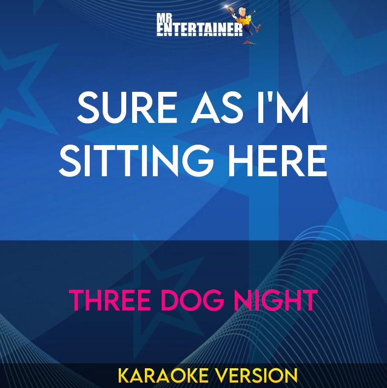 Sure As I'm Sitting Here - Three Dog Night (Karaoke Version) from Mr Entertainer Karaoke