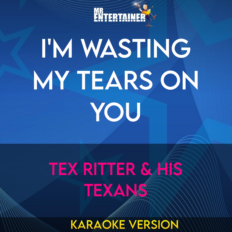 I'm Wasting My Tears On You - Tex Ritter & His Texans (Karaoke Version) from Mr Entertainer Karaoke