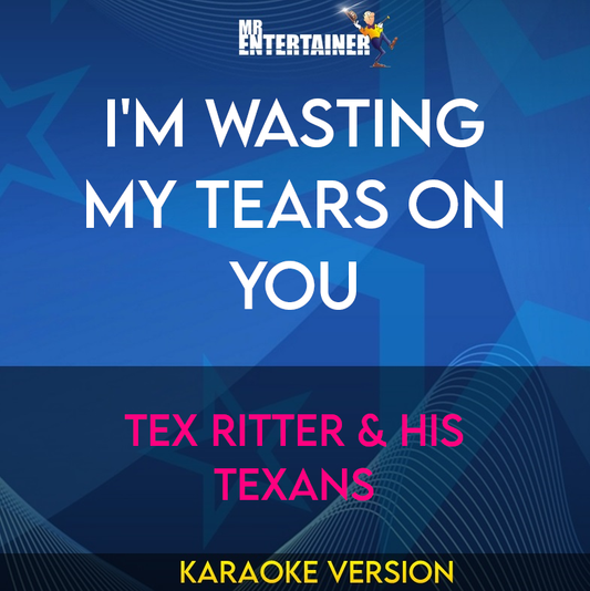 I'm Wasting My Tears On You - Tex Ritter & His Texans (Karaoke Version) from Mr Entertainer Karaoke