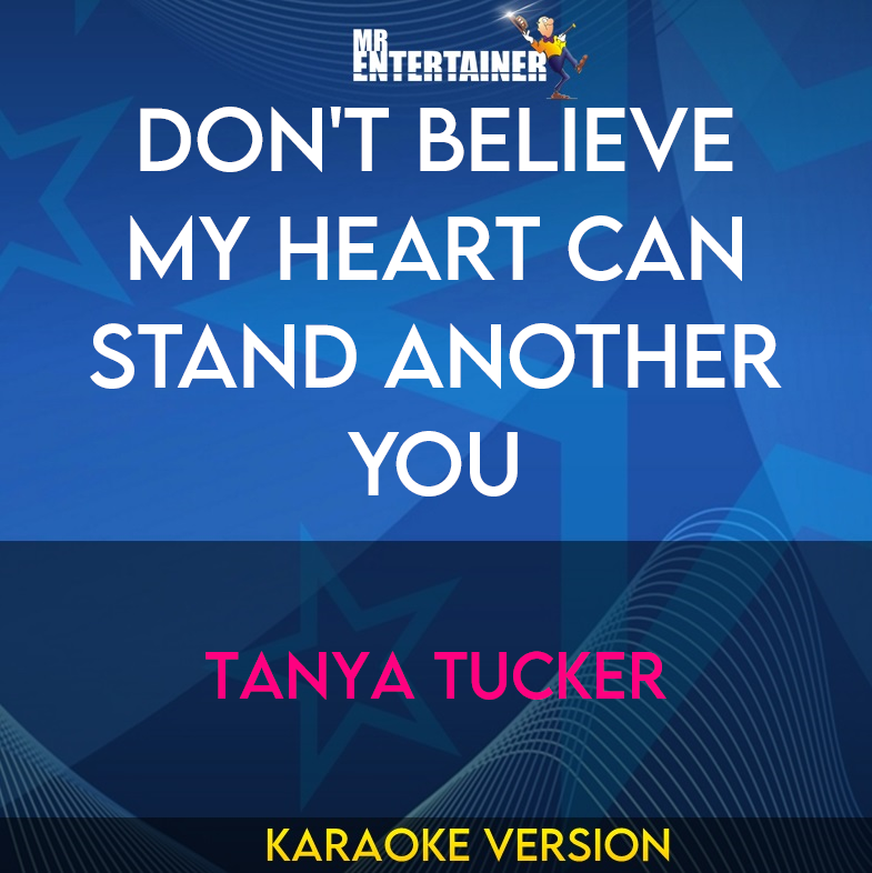 Don't Believe My Heart Can Stand Another You - Tanya Tucker (Karaoke Version) from Mr Entertainer Karaoke