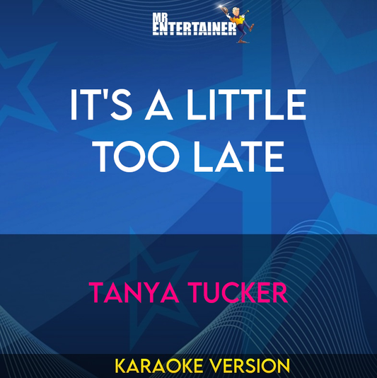 It's A Little Too Late - Tanya Tucker (Karaoke Version) from Mr Entertainer Karaoke