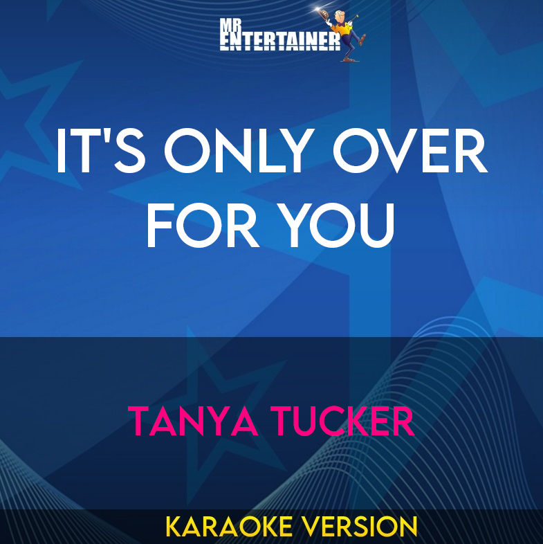 It's Only Over For You - Tanya Tucker (Karaoke Version) from Mr Entertainer Karaoke