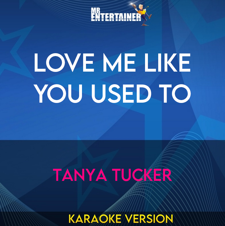 Love Me Like You Used To - Tanya Tucker (Karaoke Version) from Mr Entertainer Karaoke