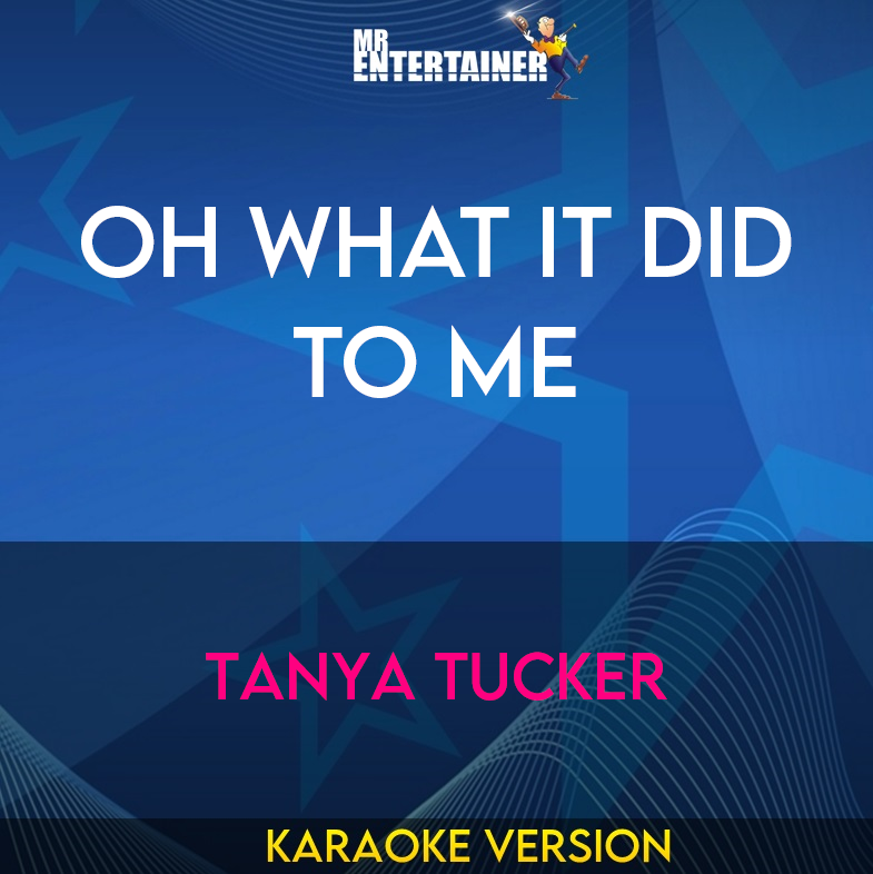 Oh What It Did To Me - Tanya Tucker (Karaoke Version) from Mr Entertainer Karaoke