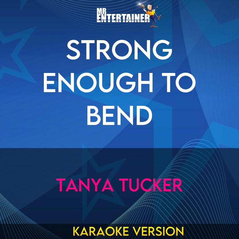 Strong Enough To Bend - Tanya Tucker (Karaoke Version) from Mr Entertainer Karaoke