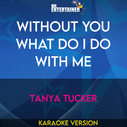 without You What Do I Do With Me - Tanya Tucker (Karaoke Version) from Mr Entertainer Karaoke