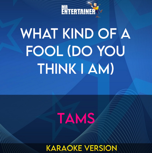 What Kind Of A Fool (Do You Think I Am) - Tams (Karaoke Version) from Mr Entertainer Karaoke