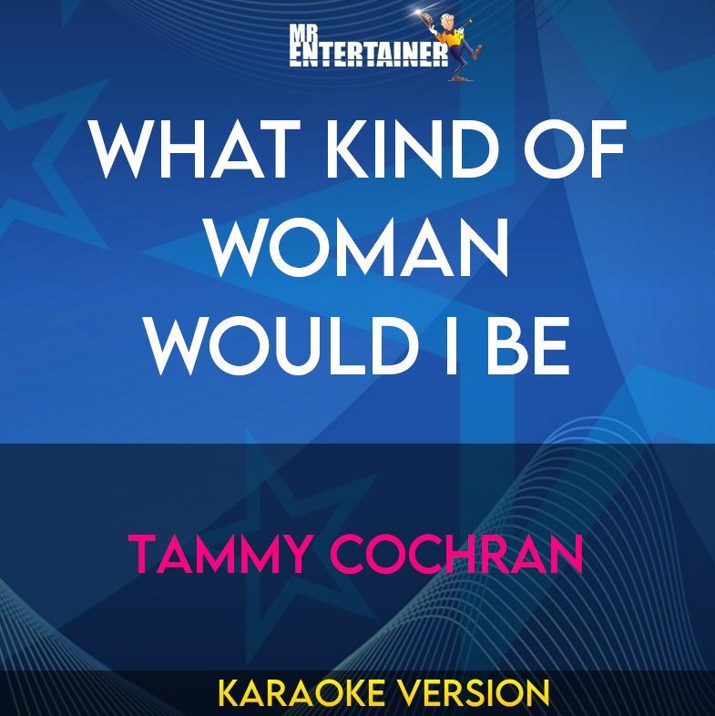 What Kind Of Woman Would I Be - Tammy Cochran (Karaoke Version) from Mr Entertainer Karaoke