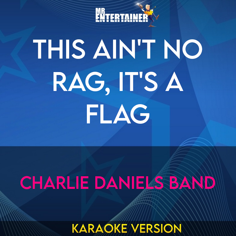 This Ain't No Rag, It's A Flag - Charlie Daniels Band (Karaoke Version) from Mr Entertainer Karaoke