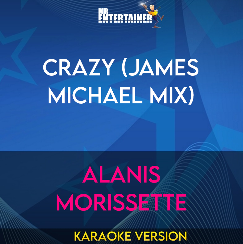 Crazy (James Michael Mix) - Alanis Morissette (Karaoke Version) from Mr Entertainer Karaoke