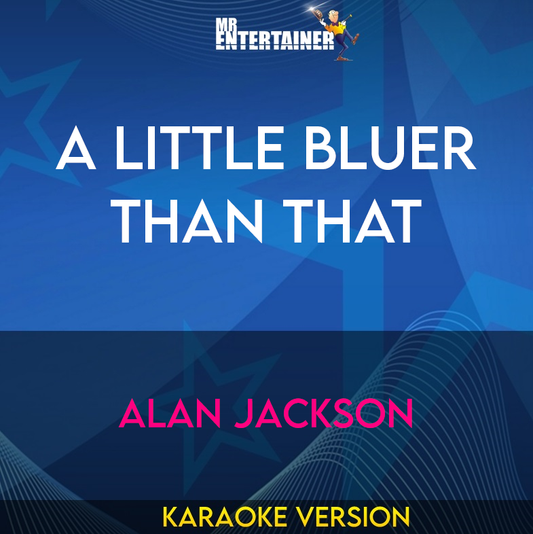 A Little Bluer Than That - Alan Jackson (Karaoke Version) from Mr Entertainer Karaoke