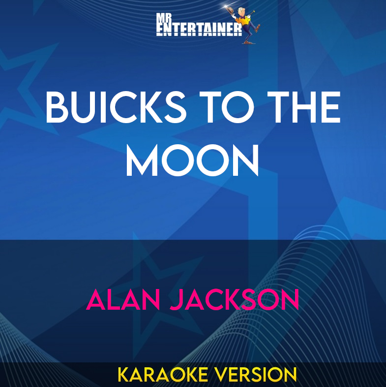 Buicks To The Moon - Alan Jackson (Karaoke Version) from Mr Entertainer Karaoke