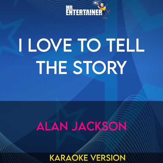 I Love To Tell The Story - Alan Jackson (Karaoke Version) from Mr Entertainer Karaoke