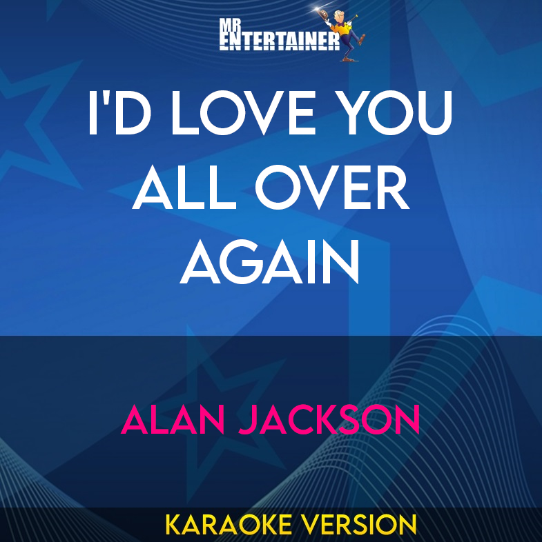 I'd Love You All Over Again - Alan Jackson (Karaoke Version) from Mr Entertainer Karaoke