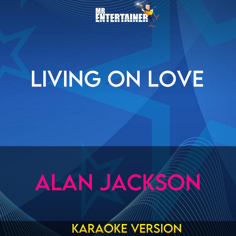 Living On Love - Alan Jackson (Karaoke Version) from Mr Entertainer Karaoke