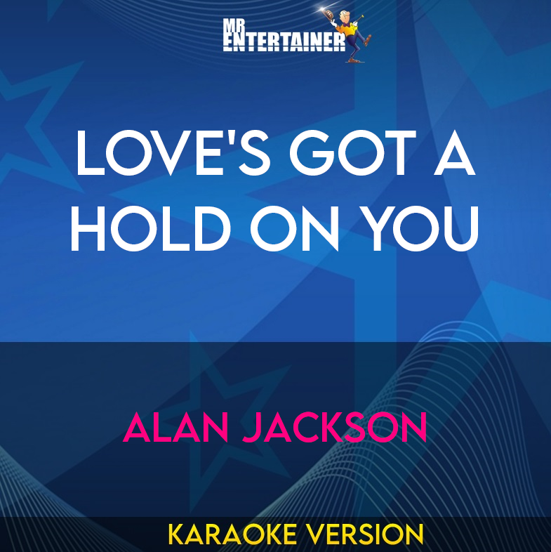 Love's Got A Hold On You - Alan Jackson (Karaoke Version) from Mr Entertainer Karaoke