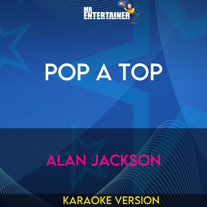 Pop A Top - Alan Jackson (Karaoke Version) from Mr Entertainer Karaoke