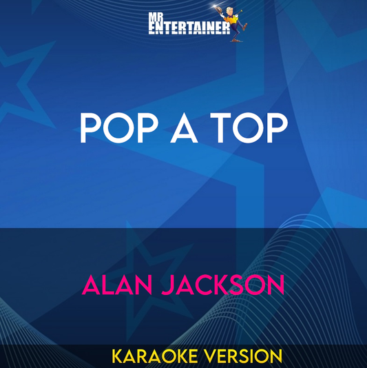 Pop A Top - Alan Jackson (Karaoke Version) from Mr Entertainer Karaoke