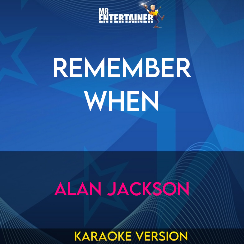 Remember When - Alan Jackson (Karaoke Version) from Mr Entertainer Karaoke