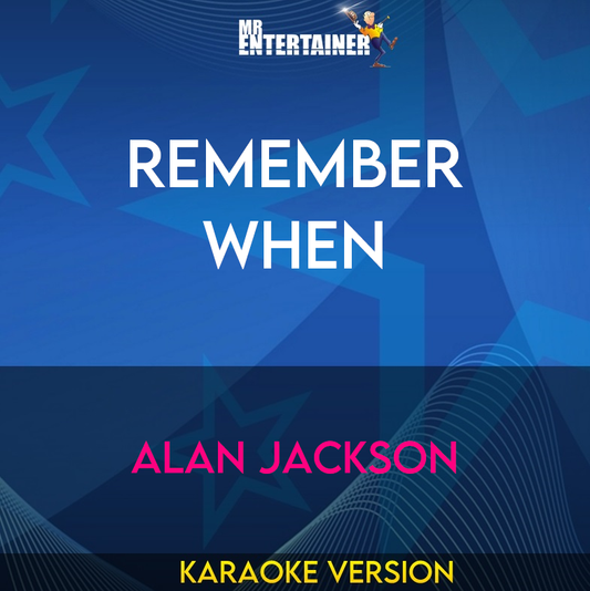 Remember When - Alan Jackson (Karaoke Version) from Mr Entertainer Karaoke