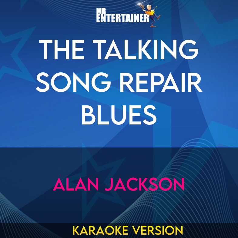 The Talking Song Repair Blues - Alan Jackson (Karaoke Version) from Mr Entertainer Karaoke