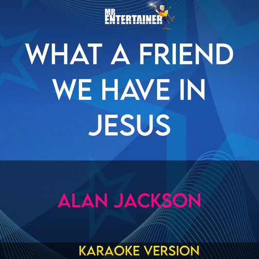 What A Friend We Have In Jesus - Alan Jackson (Karaoke Version) from Mr Entertainer Karaoke