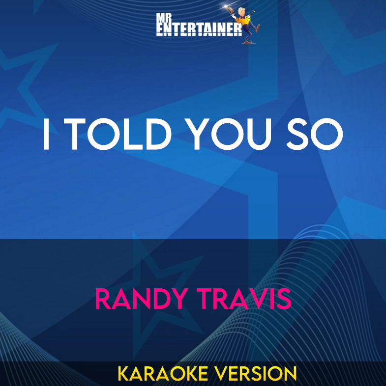 I Told You So - Randy Travis (Karaoke Version) from Mr Entertainer Karaoke