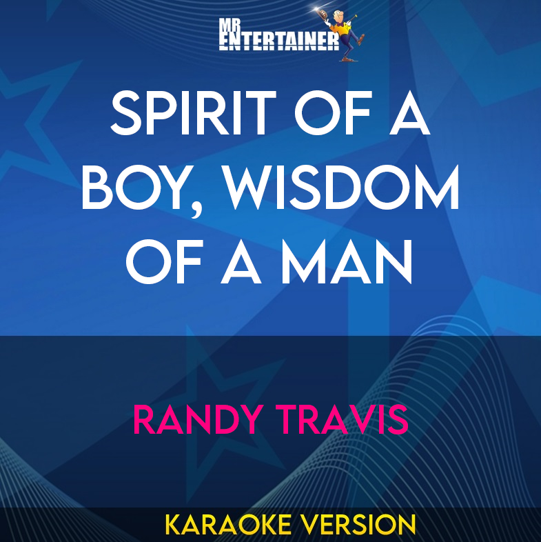 Spirit Of A Boy, Wisdom Of A Man - Randy Travis (Karaoke Version) from Mr Entertainer Karaoke