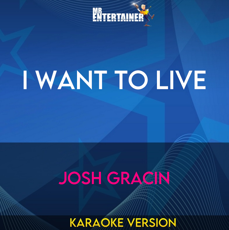 I Want To Live - Josh Gracin (Karaoke Version) from Mr Entertainer Karaoke