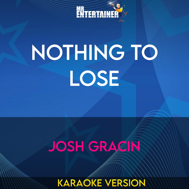 Nothing To Lose - Josh Gracin (Karaoke Version) from Mr Entertainer Karaoke