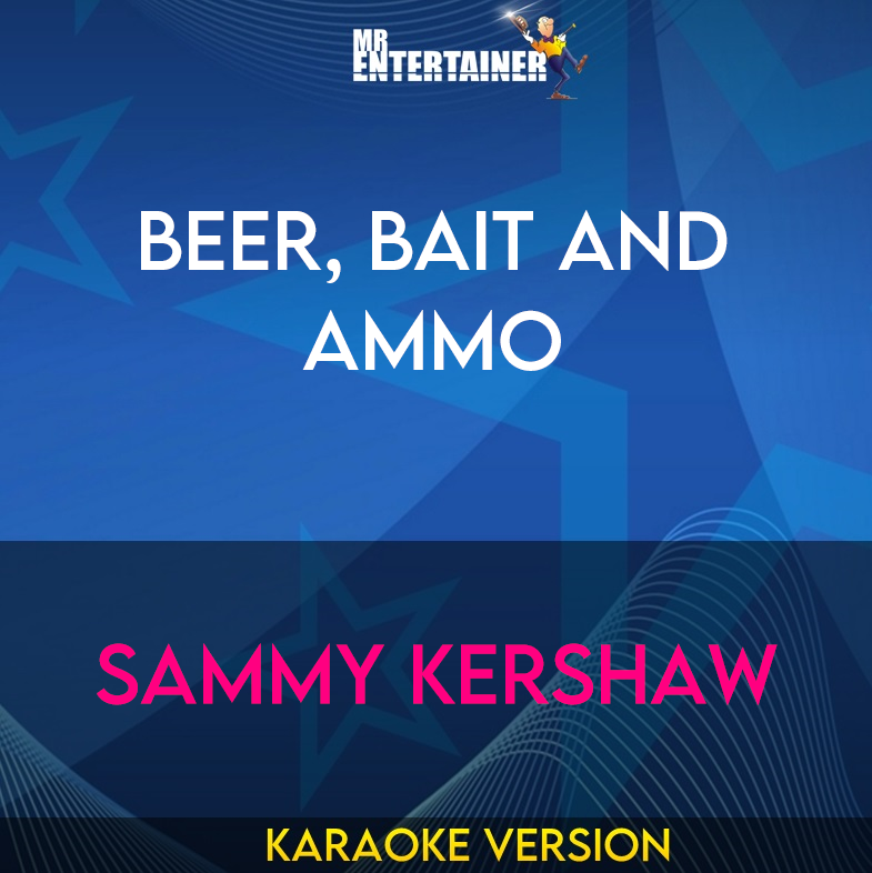 Beer, Bait And Ammo - Sammy Kershaw (Karaoke Version) from Mr Entertainer Karaoke