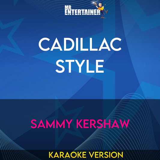 Cadillac Style - Sammy Kershaw (Karaoke Version) from Mr Entertainer Karaoke