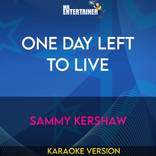 One Day Left To Live - Sammy Kershaw (Karaoke Version) from Mr Entertainer Karaoke