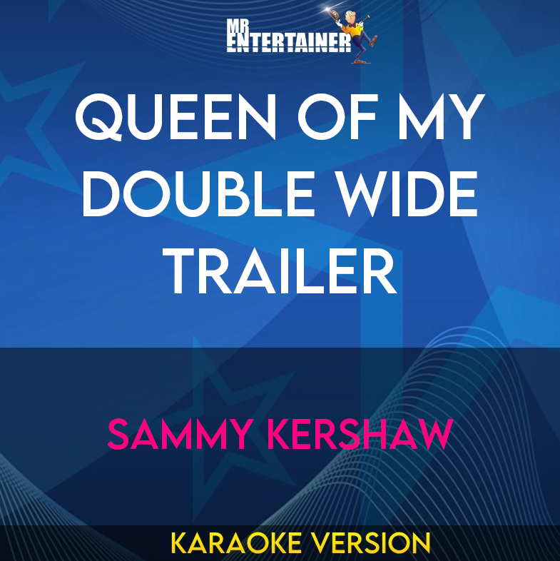 Queen Of My Double Wide Trailer - Sammy Kershaw (Karaoke Version) from Mr Entertainer Karaoke