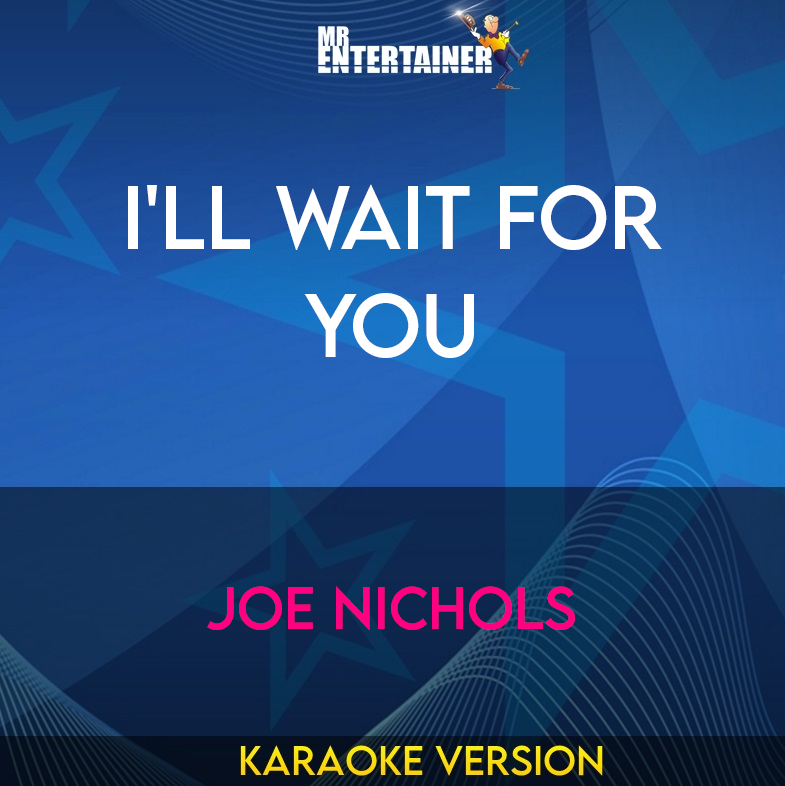 I'll Wait For You - Joe Nichols (Karaoke Version) from Mr Entertainer Karaoke