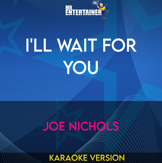 I'll Wait For You - Joe Nichols (Karaoke Version) from Mr Entertainer Karaoke