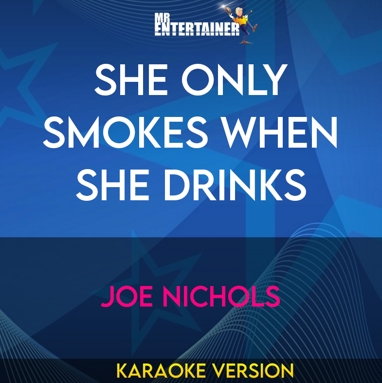 She Only Smokes When She Drinks - Joe Nichols (Karaoke Version) from Mr Entertainer Karaoke