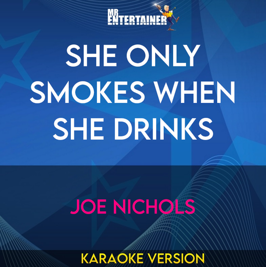 She Only Smokes When She Drinks - Joe Nichols (Karaoke Version) from Mr Entertainer Karaoke