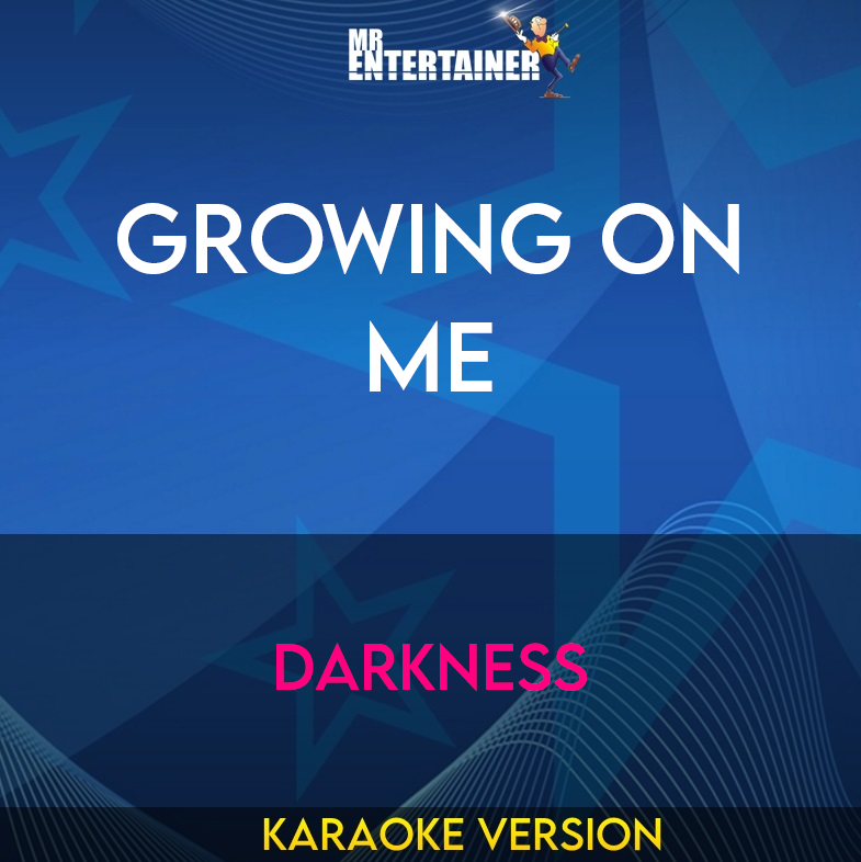 Growing On Me - Darkness (Karaoke Version) from Mr Entertainer Karaoke