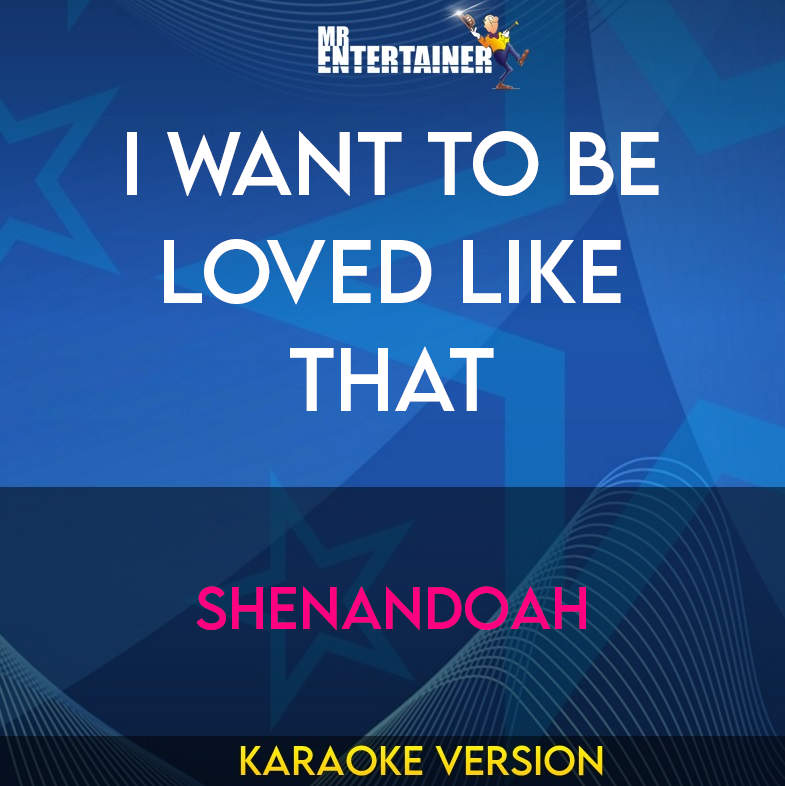 I Want To Be Loved Like That - Shenandoah (Karaoke Version) from Mr Entertainer Karaoke