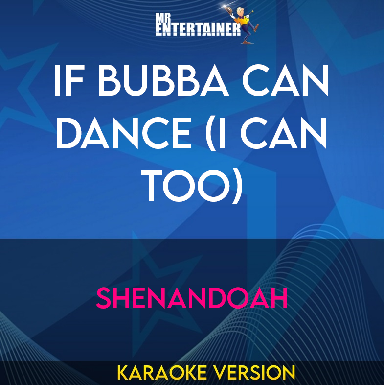 If Bubba Can Dance (i Can Too) - Shenandoah (Karaoke Version) from Mr Entertainer Karaoke