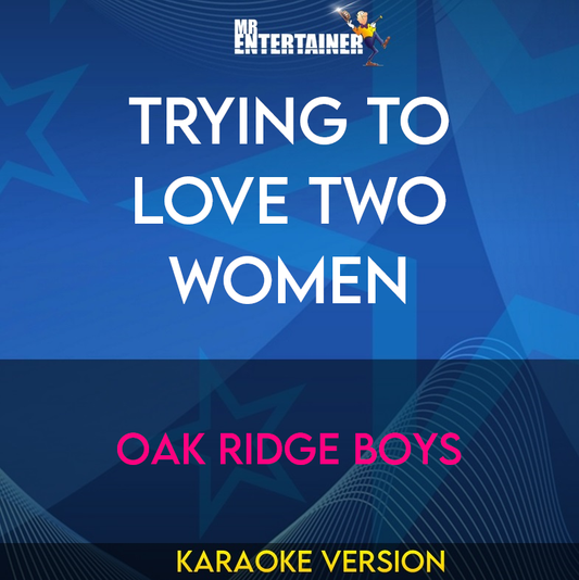 Trying To Love Two Women - Oak Ridge Boys (Karaoke Version) from Mr Entertainer Karaoke