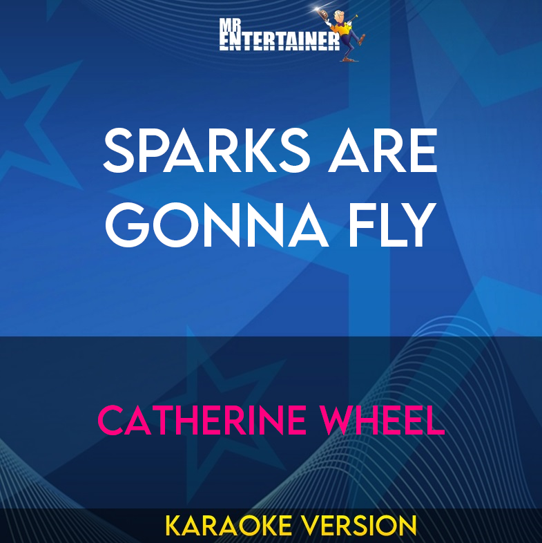 Sparks Are Gonna Fly - Catherine Wheel (Karaoke Version) from Mr Entertainer Karaoke