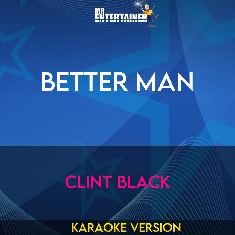 Better Man - Clint Black (Karaoke Version) from Mr Entertainer Karaoke