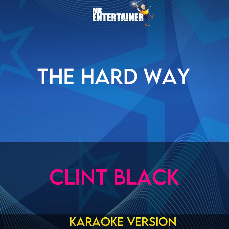 The Hard Way - Clint Black (Karaoke Version) from Mr Entertainer Karaoke
