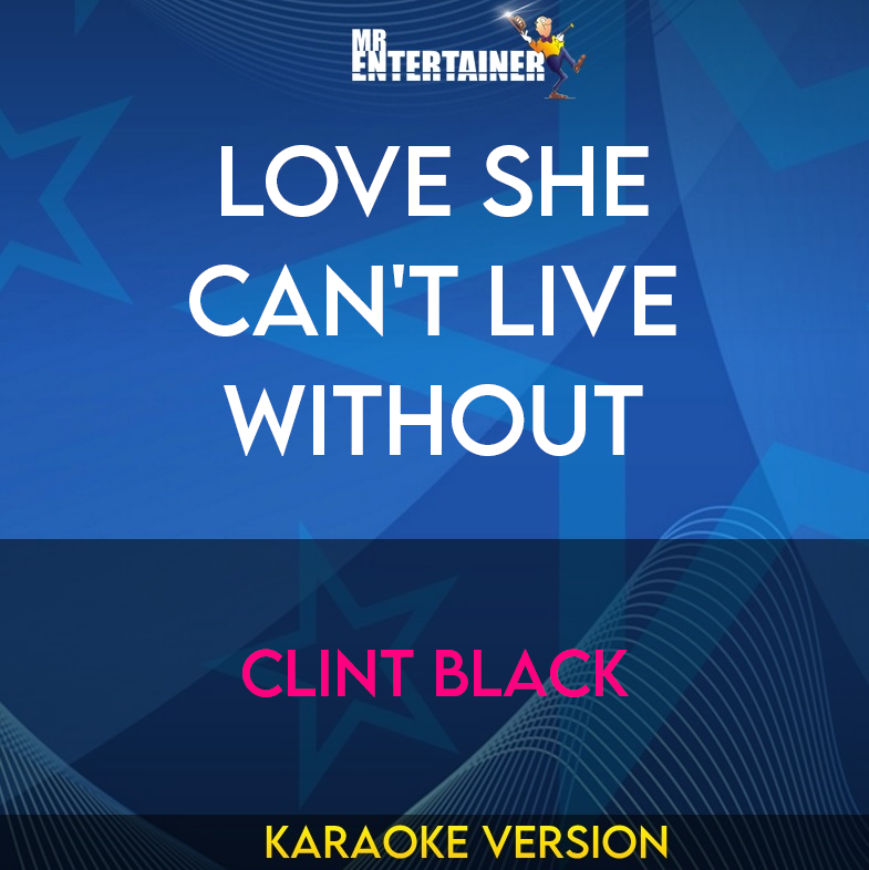 Love She Can't Live Without - Clint Black (Karaoke Version) from Mr Entertainer Karaoke